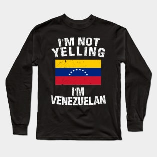 im not yelling im Venezuelan Long Sleeve T-Shirt